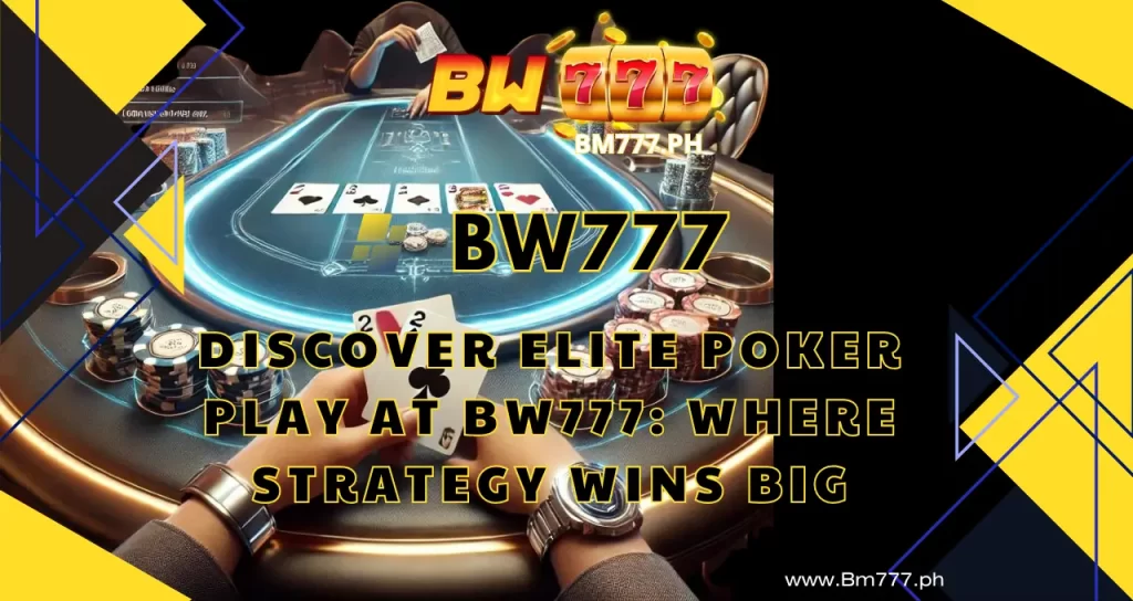 Discover Elite Poker Play at BW777 Where Strategy Wins Big (1)